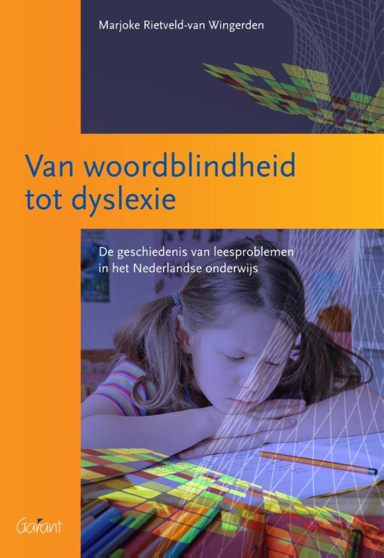 Van woordblindheid tot dyslexie. De geschiedenis van leesproblemen in het Nederlandse onderwijs (O&A-Reeks, nr. 9) / O&A-reeks / 9