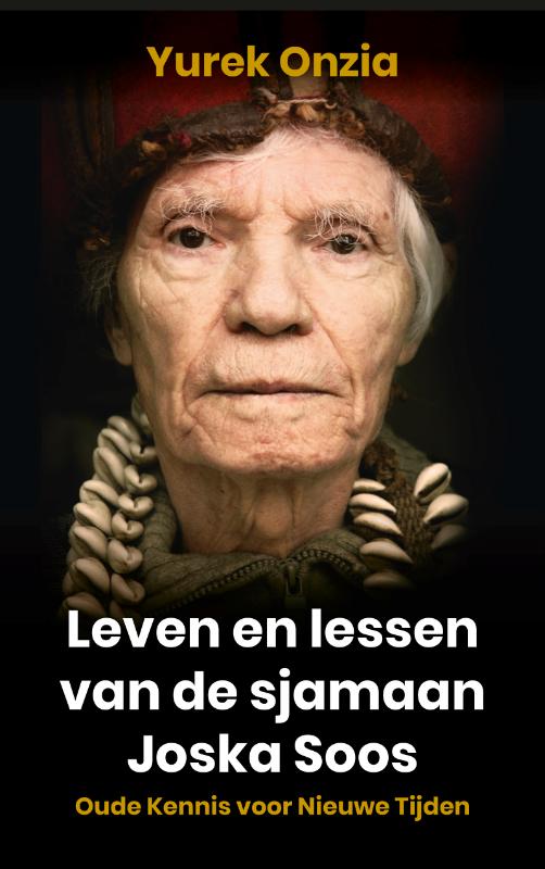 Yurek Onzia Leven En Lessen Van De Sjamaan Joska Soos