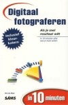 Digitaal fotograferen in 10 minuten / In 10 minuten