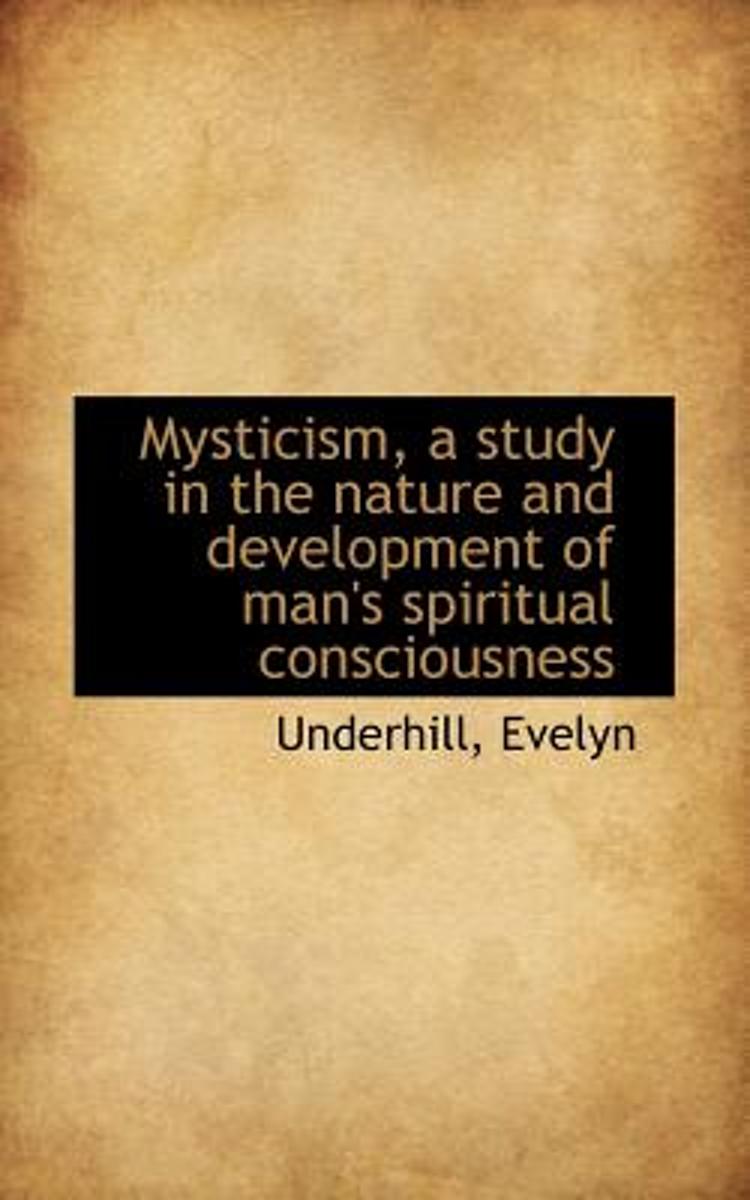 Mysticism, a Study in the Nature and Development of Man's Spiritual Consciousness