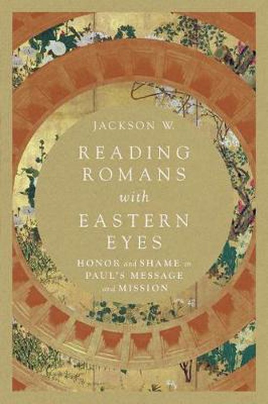 Reading Romans with Eastern Eyes Honor and Shame in Paul's Message and Mission