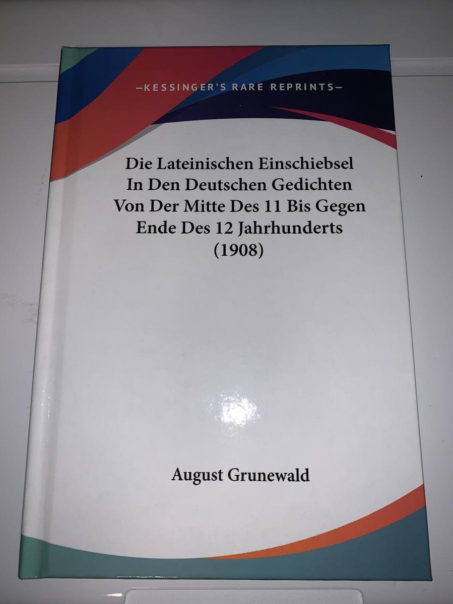 Die Lateinischen Einschiebsel in Den Deutschen Gedichten Von Der Mitte Des 11 Bis Gegen Ende Des 12 Jahrhunderts (1908)