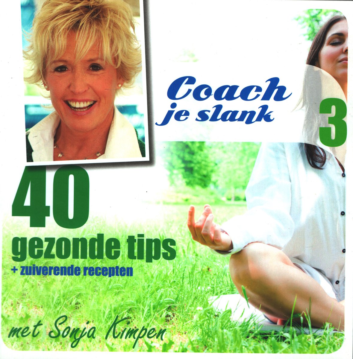 Coach je slank en gezond 3 met Sonja Kimpen, 40 gezonde tips + zuiverende recepten