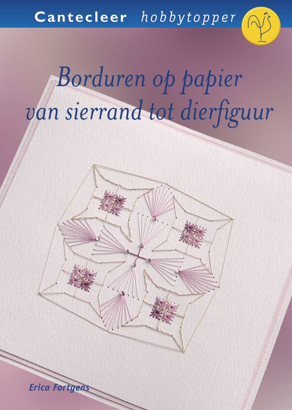 Borduren op papier van sieraad tot dierfiguur / Cantecleer hobbytopper