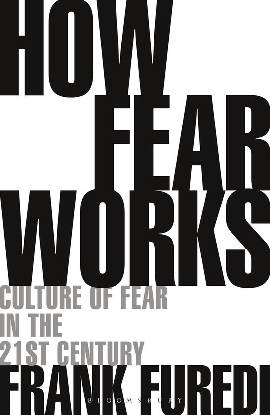 How Fear Works Culture of Fear in the TwentyFirst Century