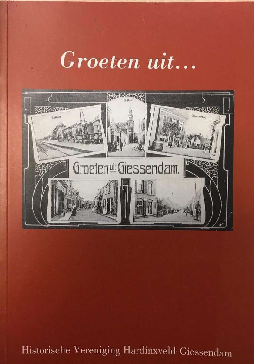 Groeten uit.....Giessendam / Historische reeks Hardinxveld-Giessendam / 137