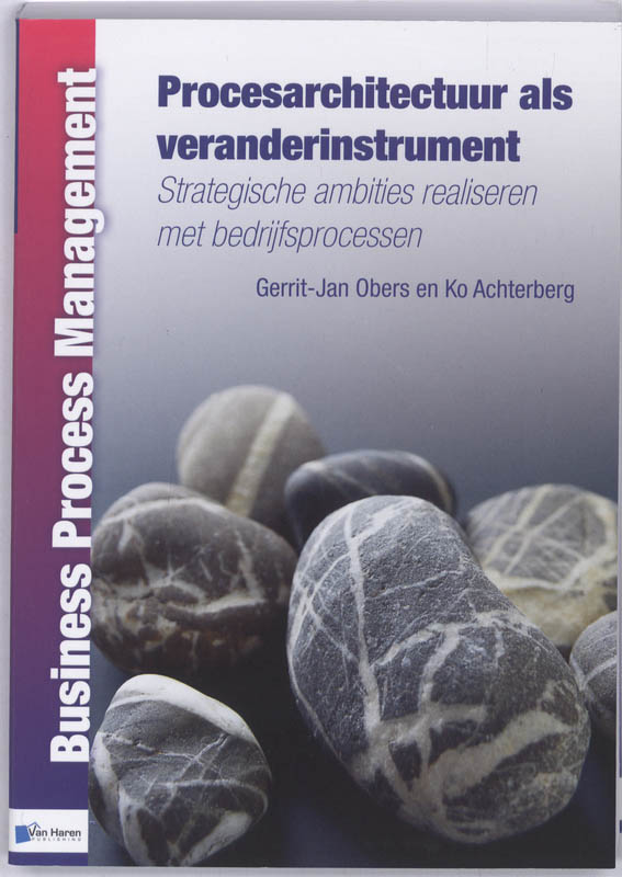 Gerrit-Jan Obers Procesarchitectuur Als Veranderinstrument / Business Process Management
