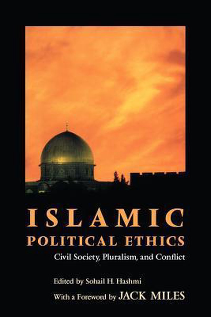 Islamic Political Ethics - Civil Society, Pluralism, and Conflict