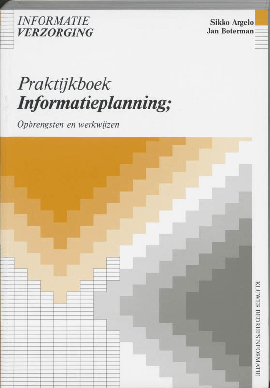 Praktijkboek informatieplanning. opbrengsten en werkwijzen / Informatieverzorging