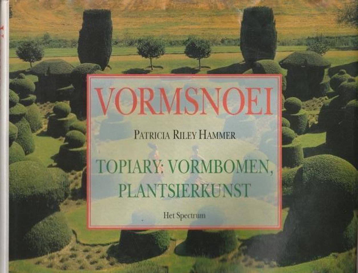 Vormsnoei - Topiary: Vormbomen, Plantsierkunst