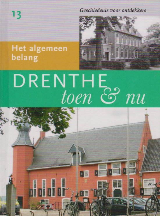 Drenthe toen en nu - deel 13: Het algemeen belang / Drenthe toen en nu / 13