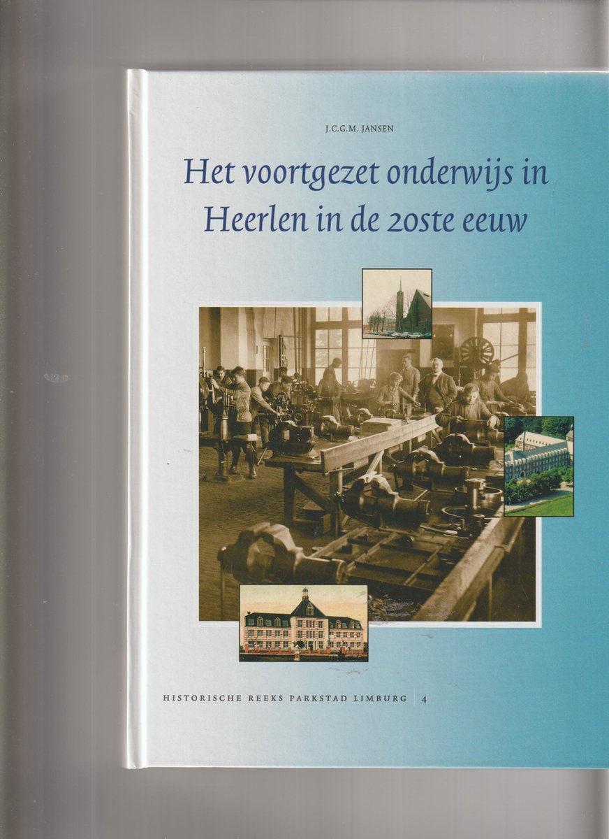 Het voortgezet onderwijs in Heerlen in de twintigste eeuw / Historische reeks Parkstad Limburg / 4