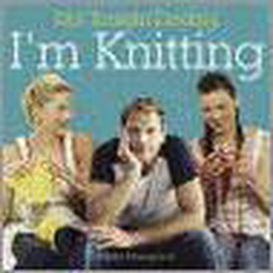 Not Tonight Darling, I'm Knitting