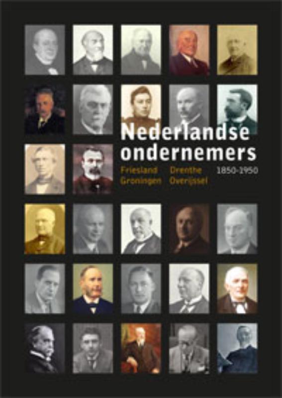 Groningen, Friesland, Drenthe En Overijssel / Nederlandse Ondernemers 1850-1950 / 3