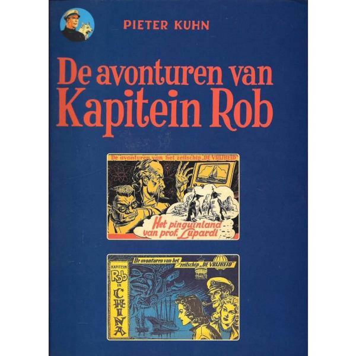 P. Kuhn De Avonturen Van Kapitein Rob - Rijperman Uitgave 2, Het Pinguïnland Van Prof. Lupardi/ Kapitein Rob In China / De Avonturen Van Kapitein Rob -