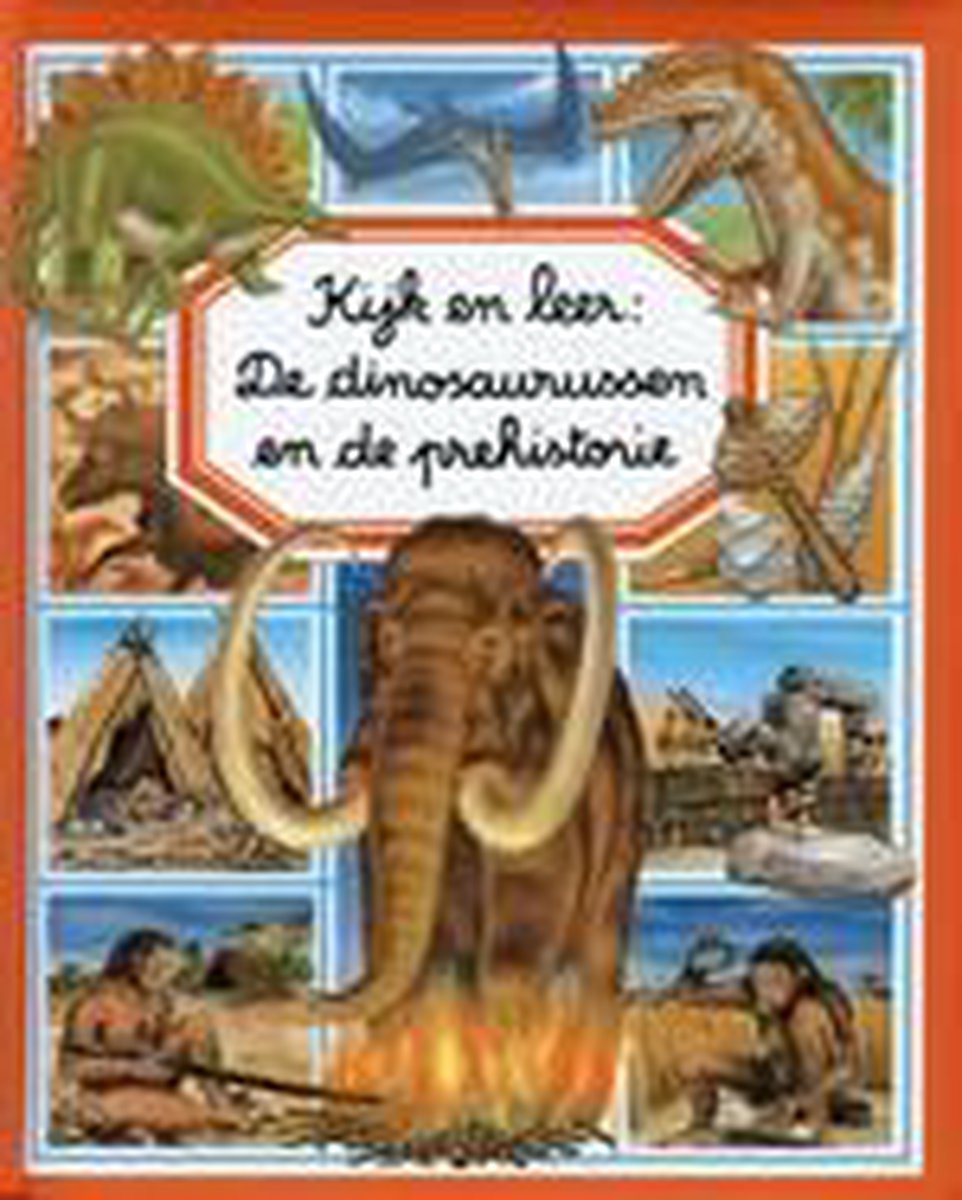 Kijk en leer: De dinosaurussen en de prehistorie / Kijk en leer
