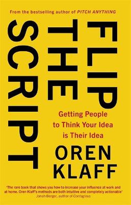 Flip the Script Getting People to Think Your Idea is Their Idea