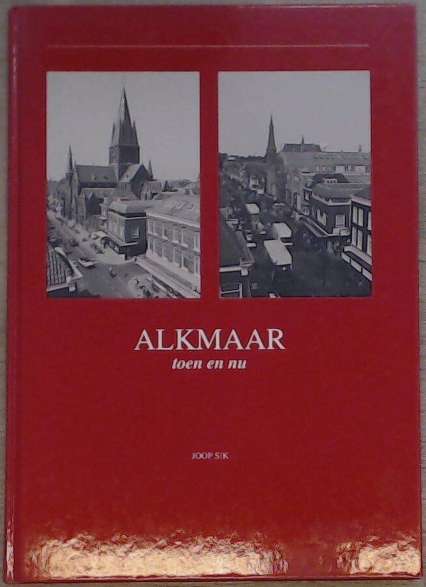 J. Sik Alkmaar Toen En Nu / Toen En Nu