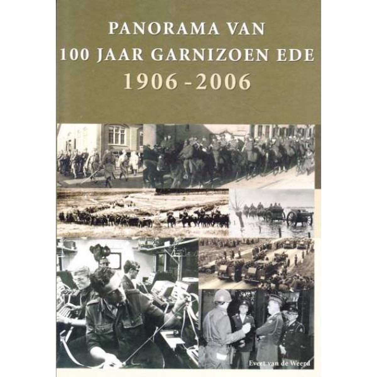 Panorama van 100 jaar Garnizoen Ede 1906 - 2006