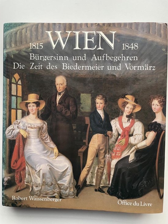 Wien 1815-1848. Bürgersinn und Aufbegehren. Die Zeit des Biedermeier und Vormärz