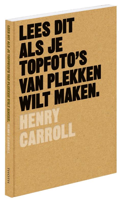 Henry Carroll Lees Dit Als Je Topfoto's Van Plekken Wilt Maken / Lees Dit