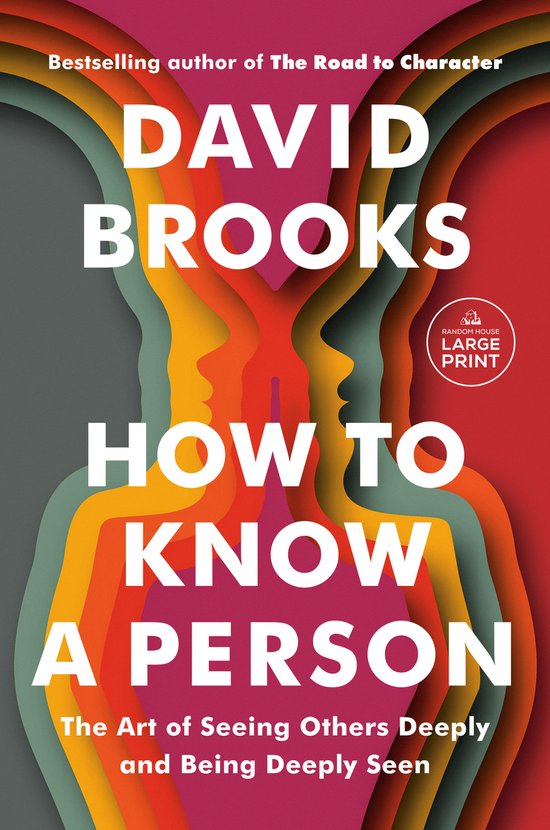 David Brooks How To Know A Person, The Art Of Seeing Others Deeply And Being Deeply Seen