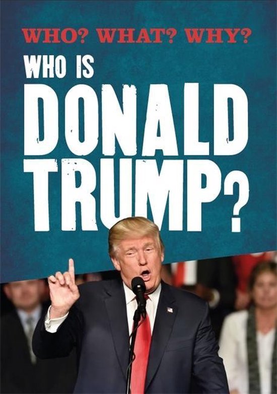 Who is Donald Trump Who What Why