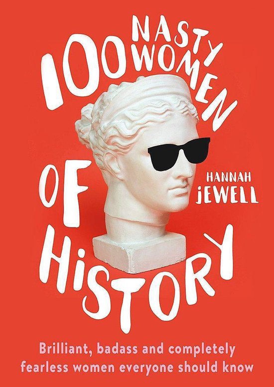 100 Nasty Women of History Brilliant, badass and completely fearless women everyone should know