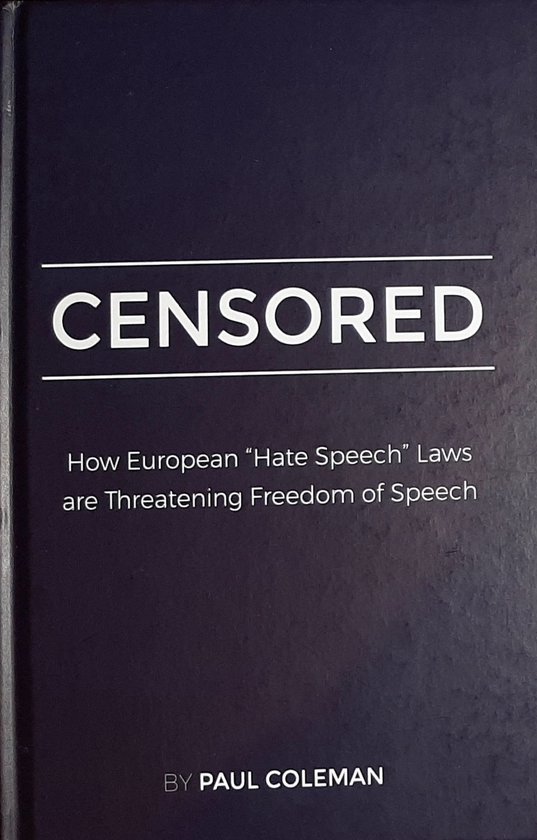 Censored - How European 'Hate Speech' Laws are Threatening Freedom of Speech