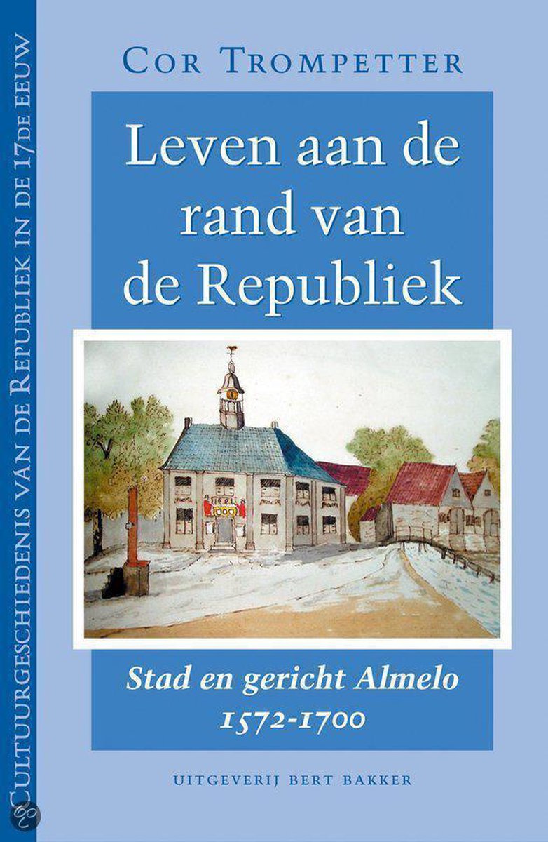 boekenbalie_9789035128385_cover Leven aan de rand van de Republiek / Cultuurgeschiedenis van de Republiek in de 17de eeuw