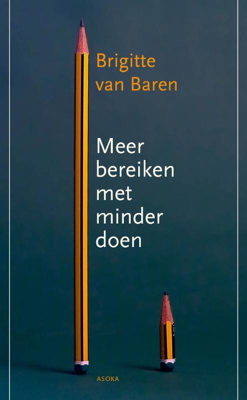 Brigitte van Baren Meer Bereiken Met Minder Doen / Asoka Literair
