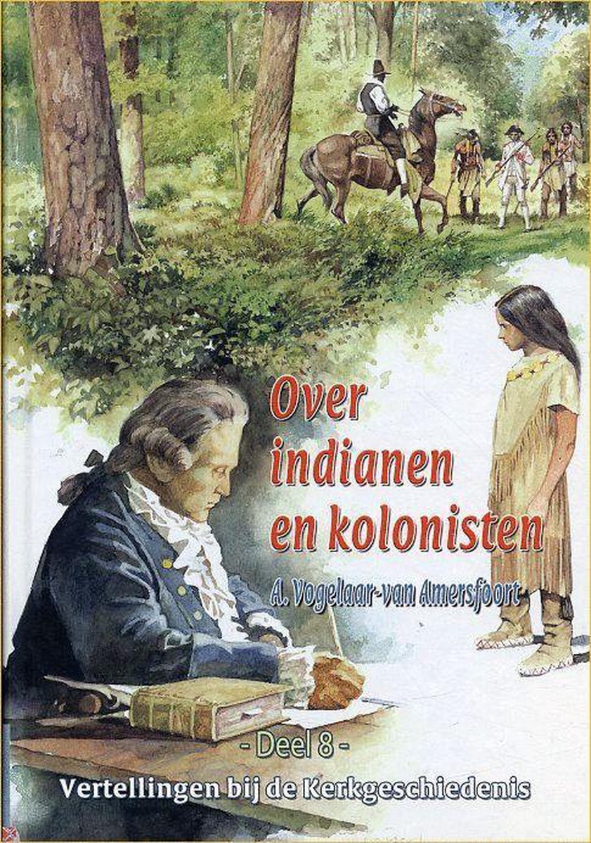 A. Vogelaar-van Amersfoort Over Indianen En Kolonisten / Vertellingen Bij De Kerkgeschiedenis / 8