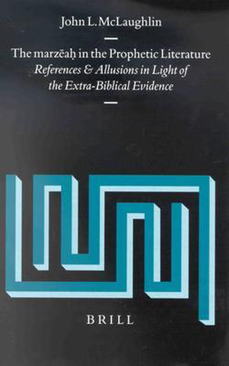 The Marzēaḥ In the Prophetic Literature: References and Allusions in Light of the Extra-Biblical Evidence