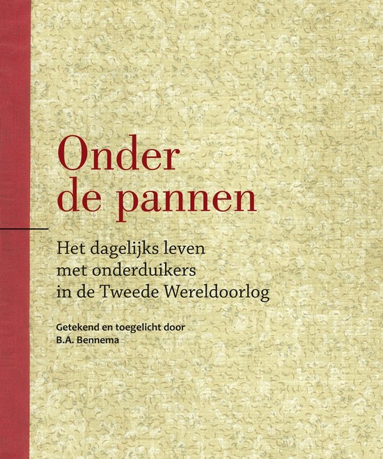 Onder de pannen; het dagelijks leven met onderduikers in de Tweede Wereldoorlog