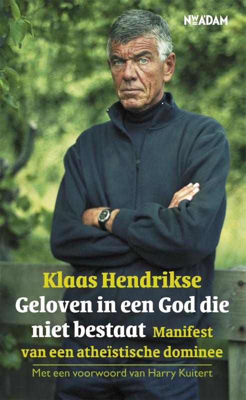 Klaas Hendrikse Geloven In Een God Die Niet Bestaat
