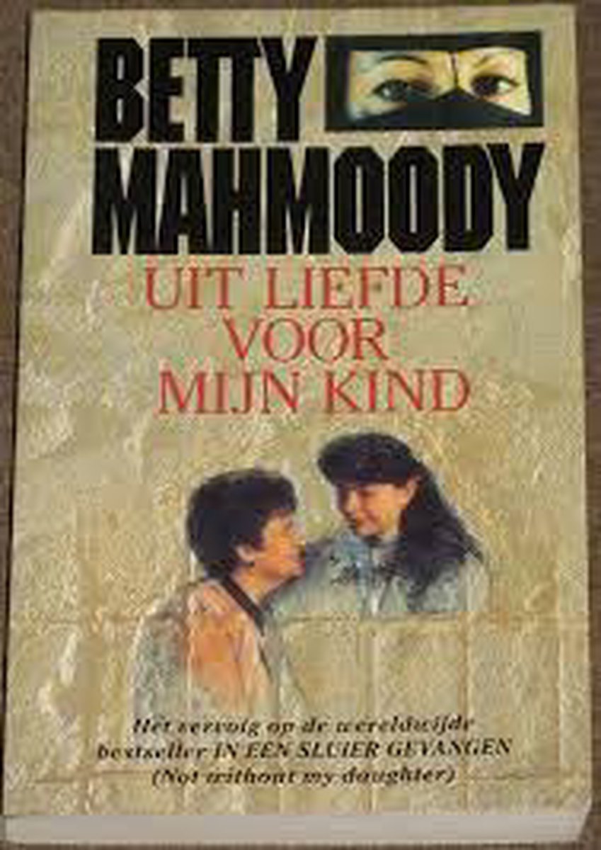 Betty Mahmoody Uit Liefde Voor Mijn Kind