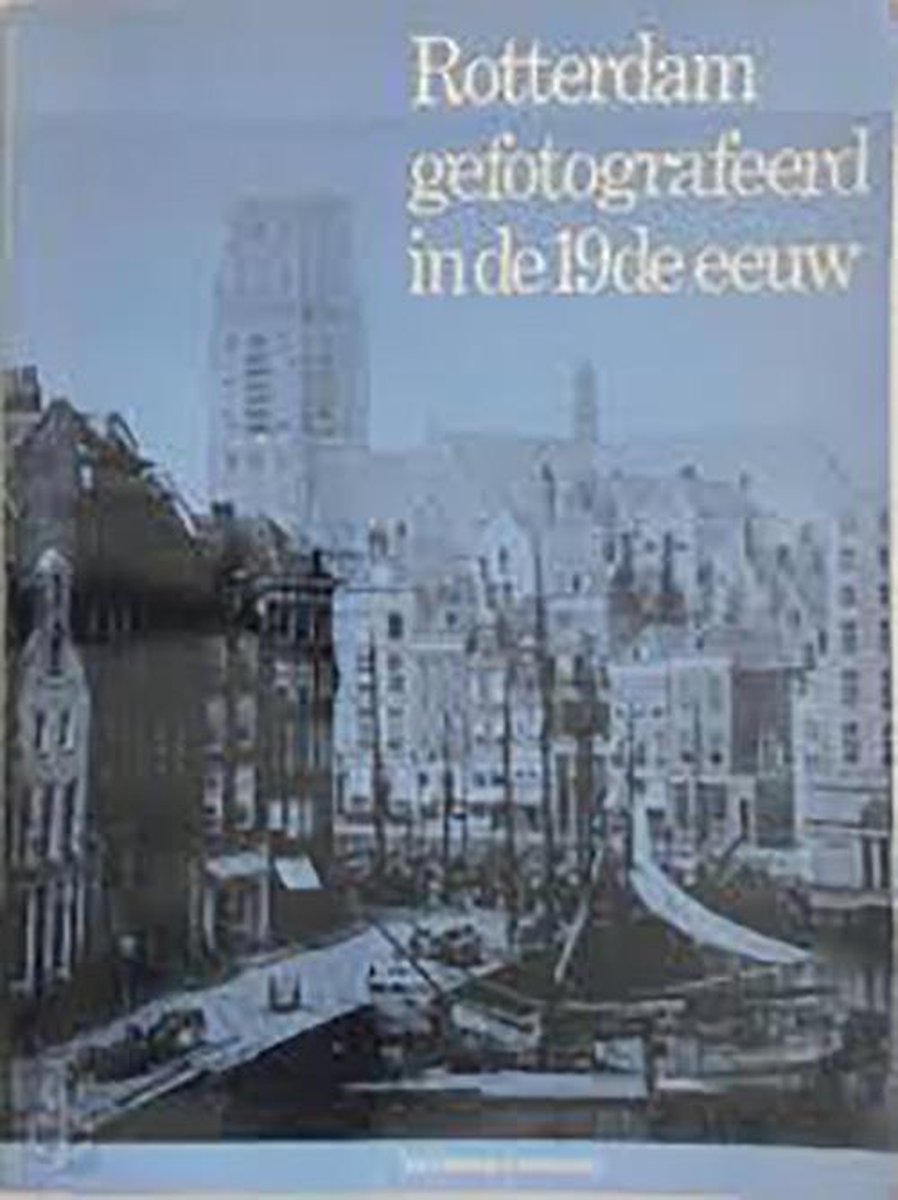 boekenbalie_9789060122457_cover Rotterdam gefotografeerd in de 19de eeuw