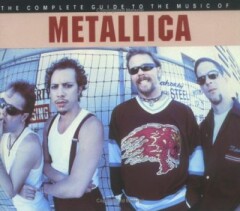 The complete guide to the music of Metallica / The complete guide to the music of
