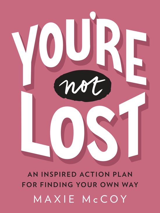 You're Not Lost An Inspired Action Plan for Finding Your Own Way