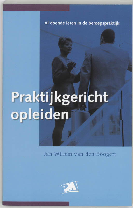 J.W. van den Boogert Praktijkgericht Opleiden / Pm-reeks