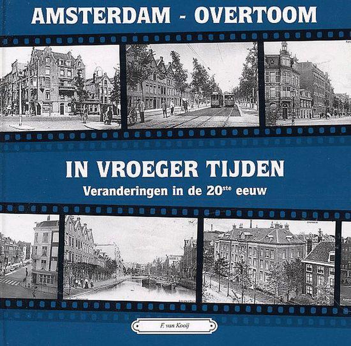 F. van Kooij Amsterdam-Overtoom In Vroeger Tijden