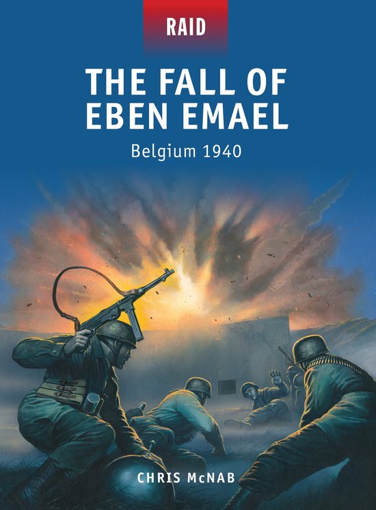 Chris McNab Raid 38 The Fall Of Eben Emael Belgium 1