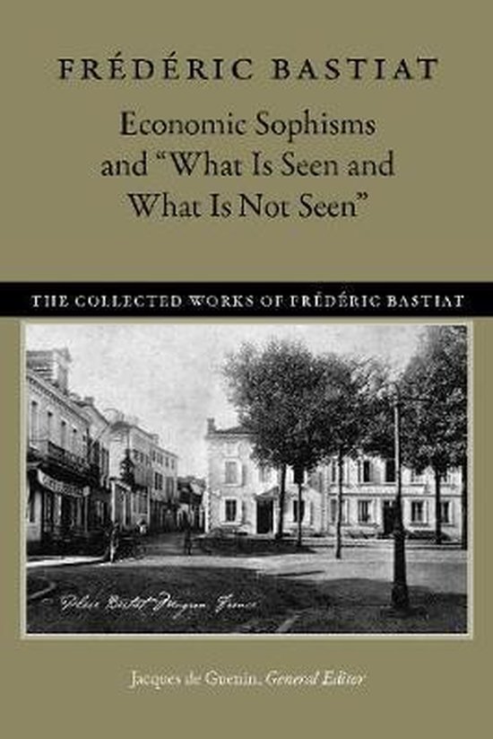 Economic Sophisms and What Is Seen and What Is Not Seen