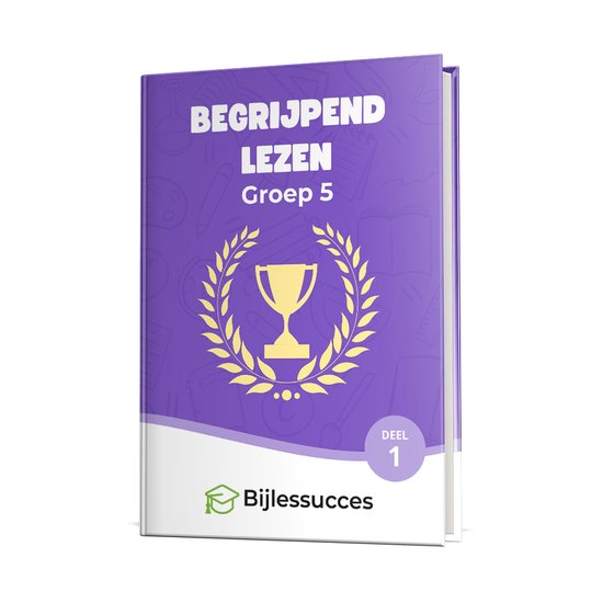 Begrijpend lezen Groep 5 Oefenboek - deel 1 - Ter voorbereiding op de eindtoetsen - Woordenschat Nederlands - Tekstbegrip - Bijlessucces