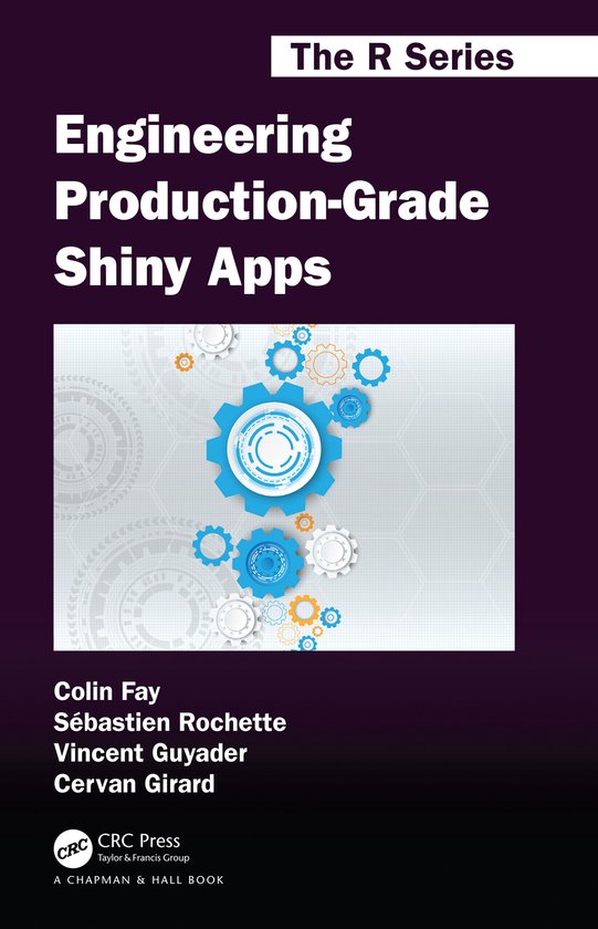 Chapman & Hall/CRC The R Series- Engineering Production-Grade Shiny Apps