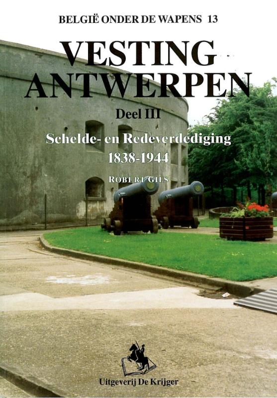 Vesting Antwerpen / 3 Schelde- en Redeverdediging 1838-1944 / Belgie onder de wapens / 13