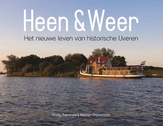 Heen & Weer. Het nieuwe leven van historische IJveren