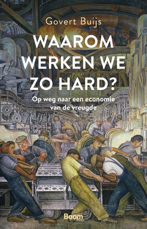Govert Buijs Waarom Werken We Zo Hard?