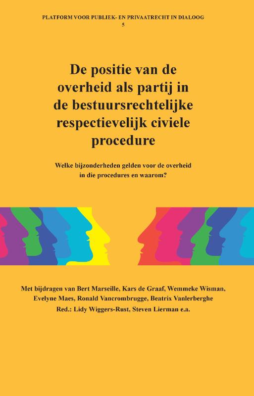 De positie van de overheid als partij in de bestuursrechtelijke respectievelijk civiele procedure. / Platform voor publiek- en privaatrecht in dialoog / 5