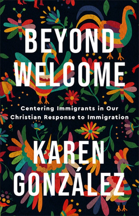 Beyond Welcome – Centering Immigrants in Our Christian Response to Immigration